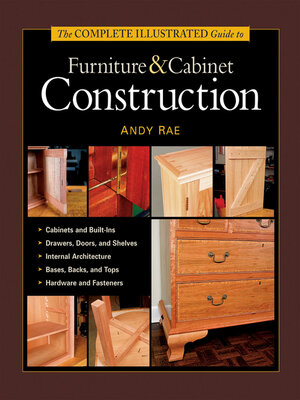 cover image of The Complete Illustrated Guide to Furniture & Cabinet Construction